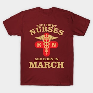 The Best Nurses are born in March T-Shirt